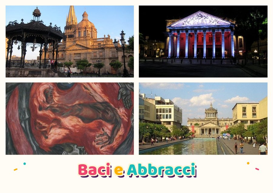 Baci e Abbracci da Guadalajara — La Catedral di Guadalajara, Il Teatro Degollado, L'Hospicio Cabañas e Plaza Tapatía